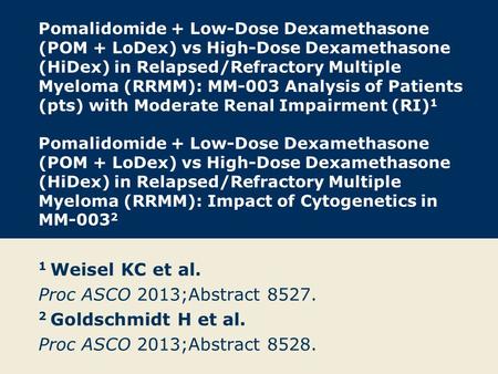 Pomalidomide + Low-Dose Dexamethasone (POM + LoDex) vs High-Dose Dexamethasone (HiDex) in Relapsed/Refractory Multiple Myeloma (RRMM): MM-003 Analysis.
