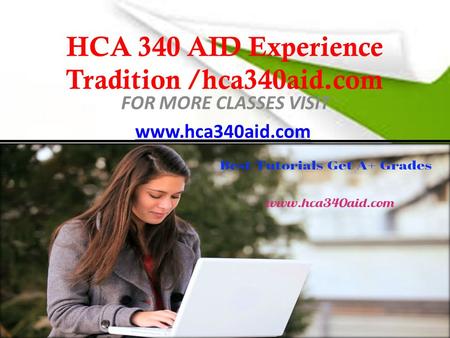 HCA 340 AID Experience Tradition /hca340aid.com FOR MORE CLASSES VISIT