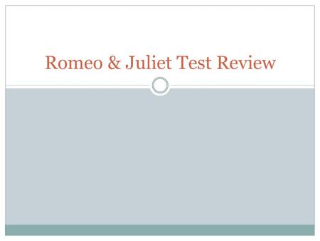 Romeo & Juliet Test Review. Term Review Tragedy Tragic Hero Comic Relief Allusion Foil Soliloquy Aside Blank Verse Iambic Pentameter Couplet.