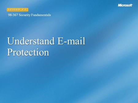 Understand  Protection LESSON 4.2 98-367 Security Fundamentals.
