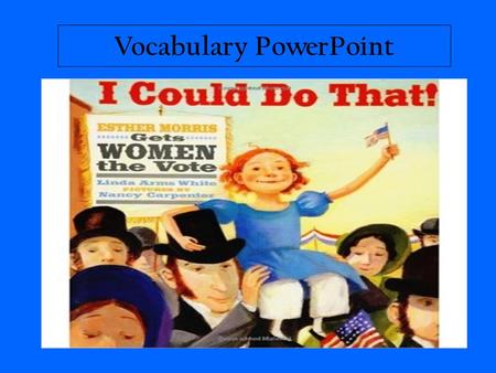Vocabulary PowerPoint. politics Politics is the work of government. Running for office and voting are part of politics.