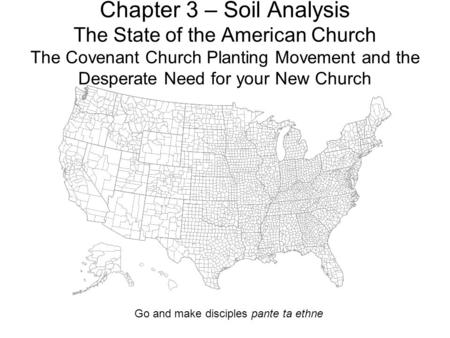 Chapter 3 – Soil Analysis The State of the American Church The Covenant Church Planting Movement and the Desperate Need for your New Church Go and make.
