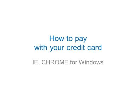 How to pay with your credit card IE, CHROME for Windows.