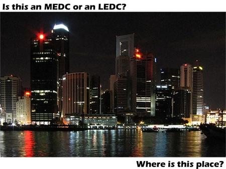 Is this an MEDC or an LEDC? Where is this place?.