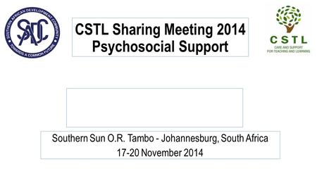CSTL Sharing Meeting 2014 Psychosocial Support Southern Sun O.R. Tambo - Johannesburg, South Africa 17-20 November 2014.
