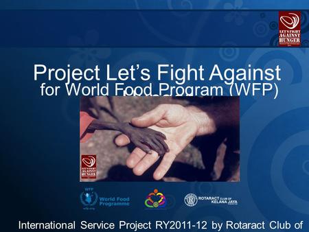 Project Let’s Fight Against Hunger International Service Project RY2011-12 by Rotaract Club of Kelana Jaya, D3300 (Malaysia) for World Food Program (WFP)