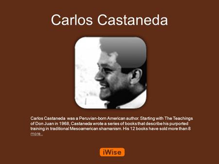 Carlos Castaneda Carlos Castaneda was a Peruvian-born American author. Starting with The Teachings of Don Juan in 1968, Castaneda wrote a series of books.