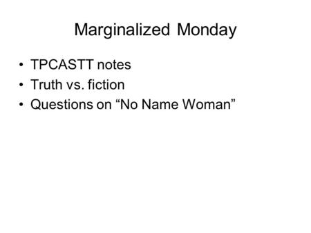 Marginalized Monday TPCASTT notes Truth vs. fiction Questions on “No Name Woman”
