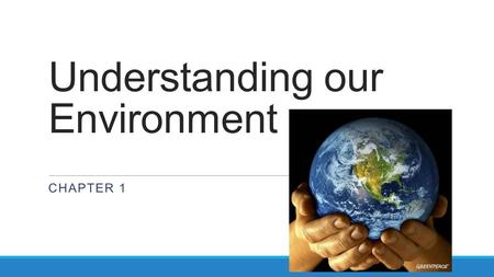 Understanding our Environment CHAPTER 1. What is environmental science? Growing need to ___________________________________________________ Environmental.