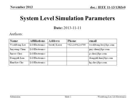 Submission doc.: IEEE 11-13/1383r0 November 2013 Wookbong Lee, LG ElectronicsSlide 1 System Level Simulation Parameters Date: 2013-11-11 Authors: