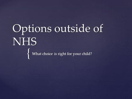 { Options outside of NHS What choice is right for your child?
