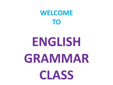 WELCOME TO ENGLISH GRAMMAR CLASS Mizanur Rahman Assitstant Teacher Rasamoy Memorial High School, Sylhet GRAMMAR LESSON Class x Duration: 1 hour.
