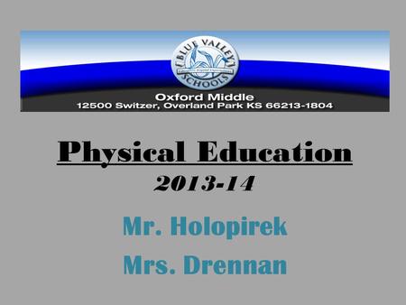 Physical Education 2013-14 Mr. Holopirek Mrs. Drennan.