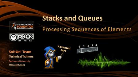 Stacks and Queues Processing Sequences of Elements SoftUni Team Technical Trainers Software University