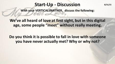 Start-Up - Discussion With your VERTICAL PARTNER, discuss the following: We’ve all heard of love at first sight, but in this digital age, some people “meet”
