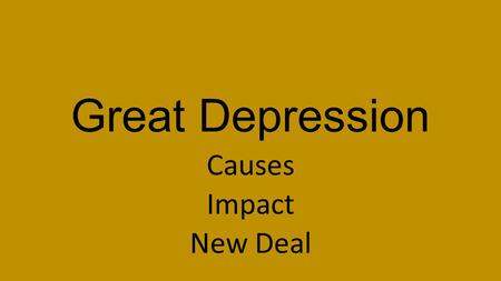 Great Depression Causes Impact New Deal. Objective USII.6D The student will demonstrate knowledge of the social, economic, and technological changes of.