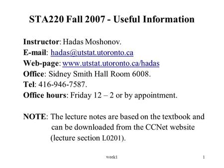 Week11 STA220 Fall 2007 - Useful Information Instructor: Hadas Moshonov.   Web-page: