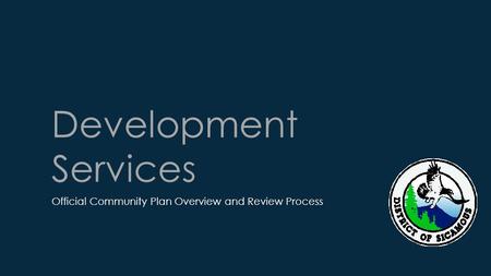Development Services Official Community Plan Overview and Review Process.