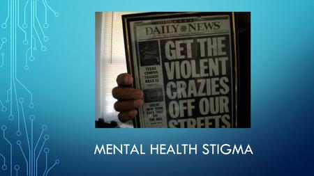 MENTAL HEALTH STIGMA. WHAT IS MENTAL HEALTH STIGMA? Cognitively/Emotionally: Negative beliefs and emotional reactions toward those with a mental illness.