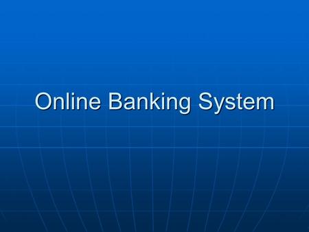 Online Banking System. Introduction Online banking is the practice of making bank transactions or paying bills via the Internet. Thanks to technology,
