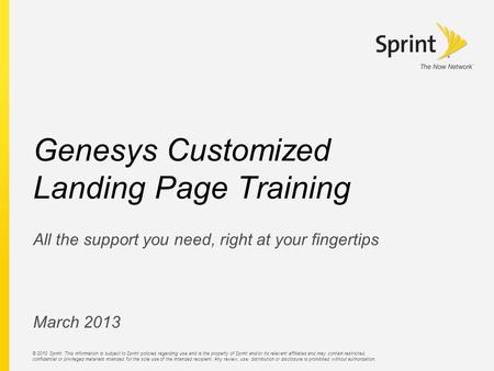 © 2010 Sprint. This information is subject to Sprint policies regarding use and is the property of Sprint and/or its relevant affiliates and may contain.