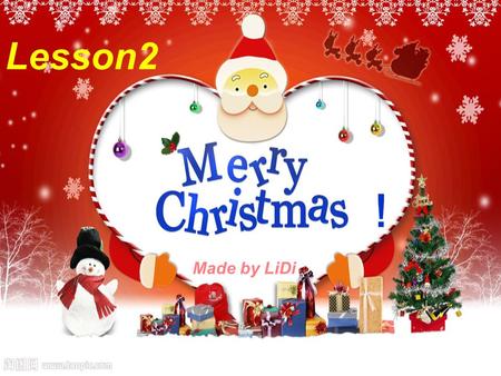 ！ Made by LiDi Lesson2. Ⅰ New contents ( 新授 ) ⅰ. Warm-up （课前导入 ) Listen and sing Merry Christmas Listen and sing Merry Christmas Questions: Questions: