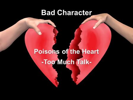 Bad Character Poisons of the Heart -Too Much Talk-