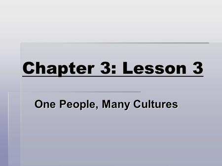 Chapter 3: Lesson 3 One People, Many Cultures. Immigrant  A person who comes to live in a country from another country.