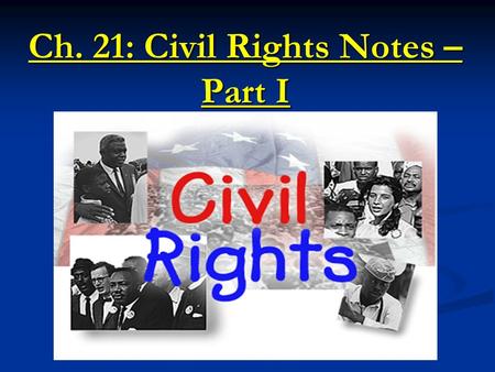 Ch. 21: Civil Rights Notes – Part I. The Segregation System Jim Crow Laws Jim Crow Laws Laws from the 1800s enforce segregation Laws from the 1800s enforce.