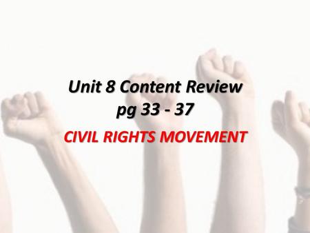 Unit 8 Content Review pg 33 - 37 CIVIL RIGHTS MOVEMENT.