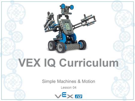 VEX IQ Curriculum Simple Machines & Motion Lesson 04.