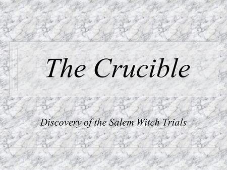 The Crucible Discovery of the Salem Witch Trials.