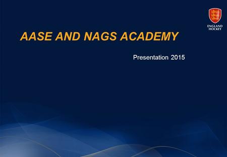 AASE AND NAGS ACADEMY Presentation 2015. Inspiring, developing and educating hockey’s performance athletes of the future THE VISION.