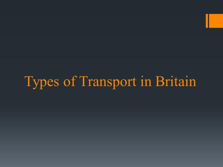 Types of Transport in Britain. Roads and motorways are Britain's primary domestic transport routes. There are some 225,000 miles (362,000 km) of roads.