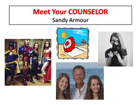 Meet Your COUNSELOR Sandy Armour. Counselors C are About Students.