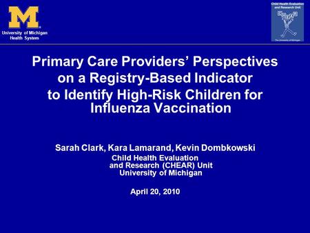 University of Michigan Health System Primary Care Providers’ Perspectives on a Registry-Based Indicator to Identify High-Risk Children for Influenza Vaccination.