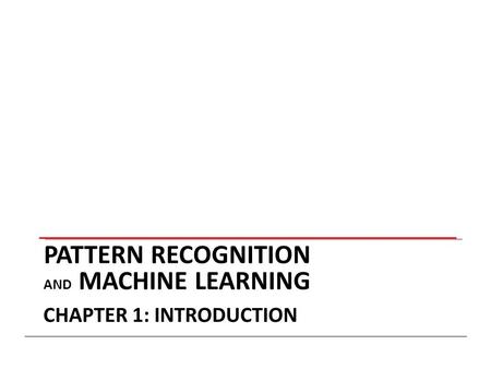 PATTERN RECOGNITION AND MACHINE LEARNING CHAPTER 1: INTRODUCTION.