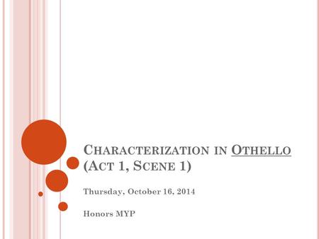 C HARACTERIZATION IN O THELLO (A CT 1, S CENE 1) Thursday, October 16, 2014 Honors MYP.