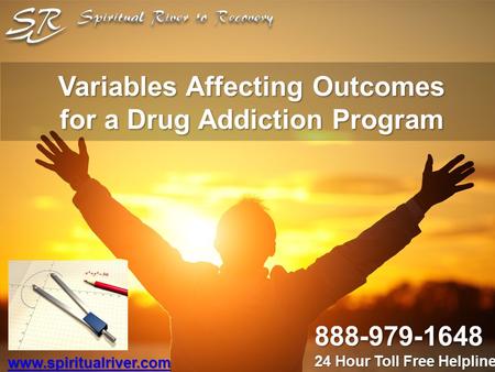 Variables Affecting Outcomes for a Drug Addiction Program  888-979-1648 24 Hour Toll Free Helpline.