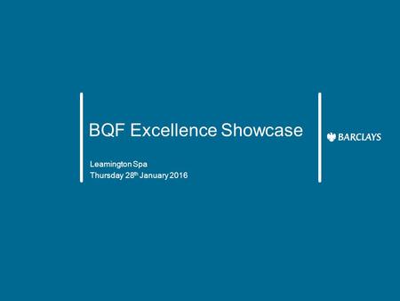 BQF Excellence Showcase Leamington Spa Thursday 28 th January 2016.