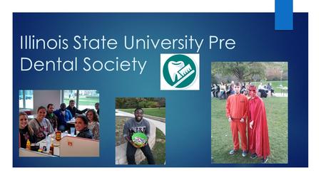 Illinois State University Pre Dental Society. Dentists  Remove tooth decay  Fill cavities  Repair fractured teeth  Diagnose & treat problems with.