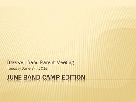 Braswell Band Parent Meeting Tuesday June 7 th, 2016.