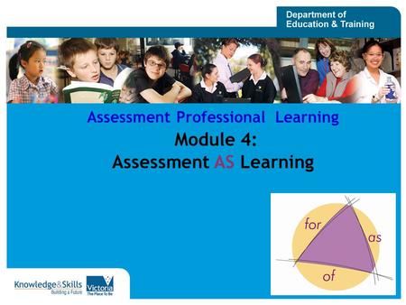 1 Assessment Professional Learning Module 4: Assessment AS Learning.