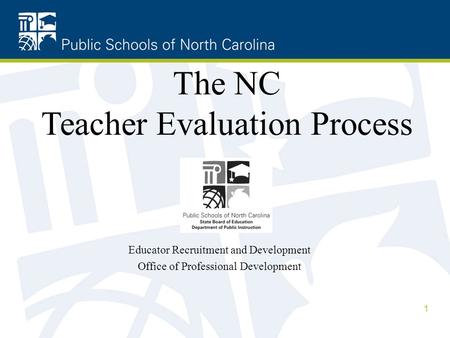 Educator Recruitment and Development Office of Professional Development The NC Teacher Evaluation Process 1.