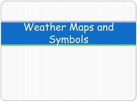 Weather Maps and Symbols. Meteorologists use weather maps and tools to help them see weather patterns and forecast weather.
