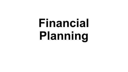 Financial Planning. A few definitions… Personal Financial Planning Process of managing your money to achieve personal economic satisfaction Financial.