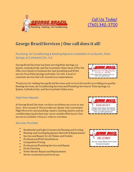 Call Us Today! (760) 342-3700 George Brazil Services | One call does it all! Plumbing, Air Conditioning & Heating Repair & Installation in La Quinta, Palm.
