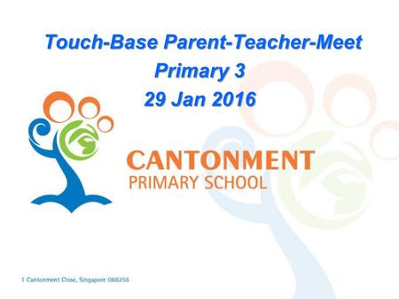 Touch-Base Parent-Teacher-Meet Touch-Base Parent-Teacher-Meet Primary 3 29 Jan 2016.