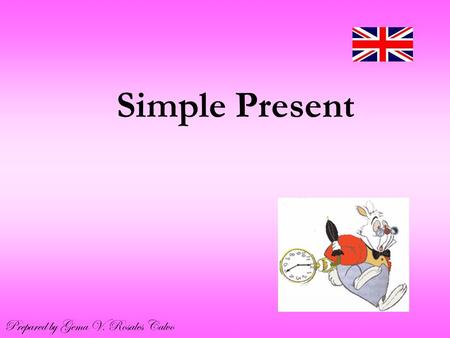 Simple Present Prepared by Gema V. Rosales Calvo.