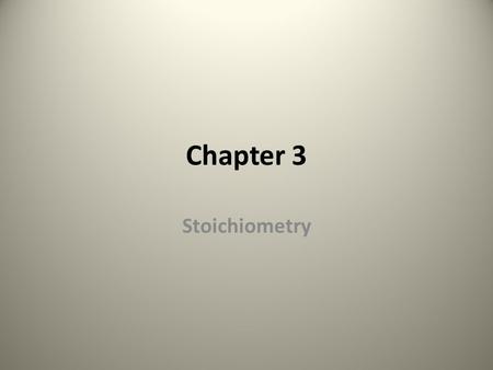 Chapter 3 Stoichiometry The study of the quantities of materials produced and consumed in chemical reactions Relative Atomic Mass- atoms are small and.